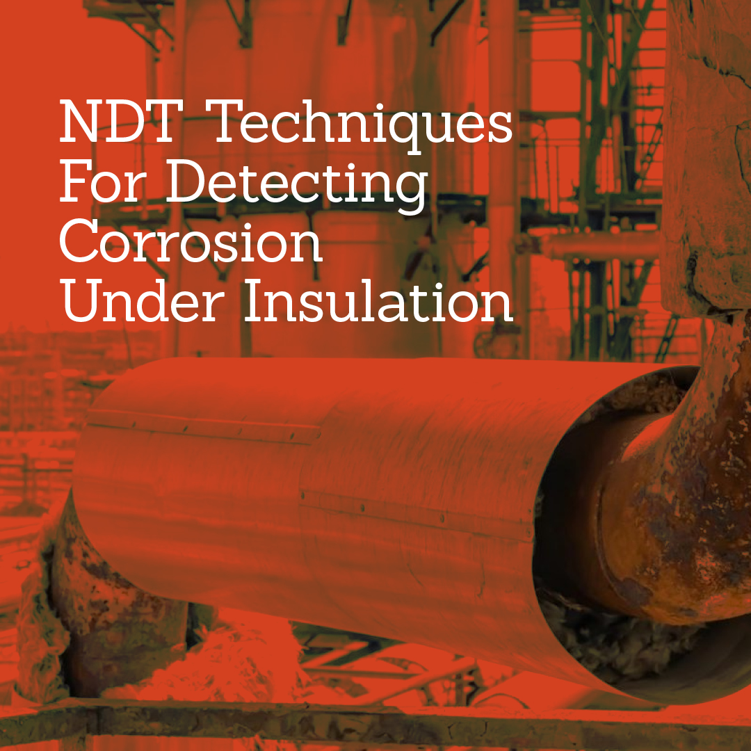 NDT Techniques For Detecting Corrosion Under Insulation