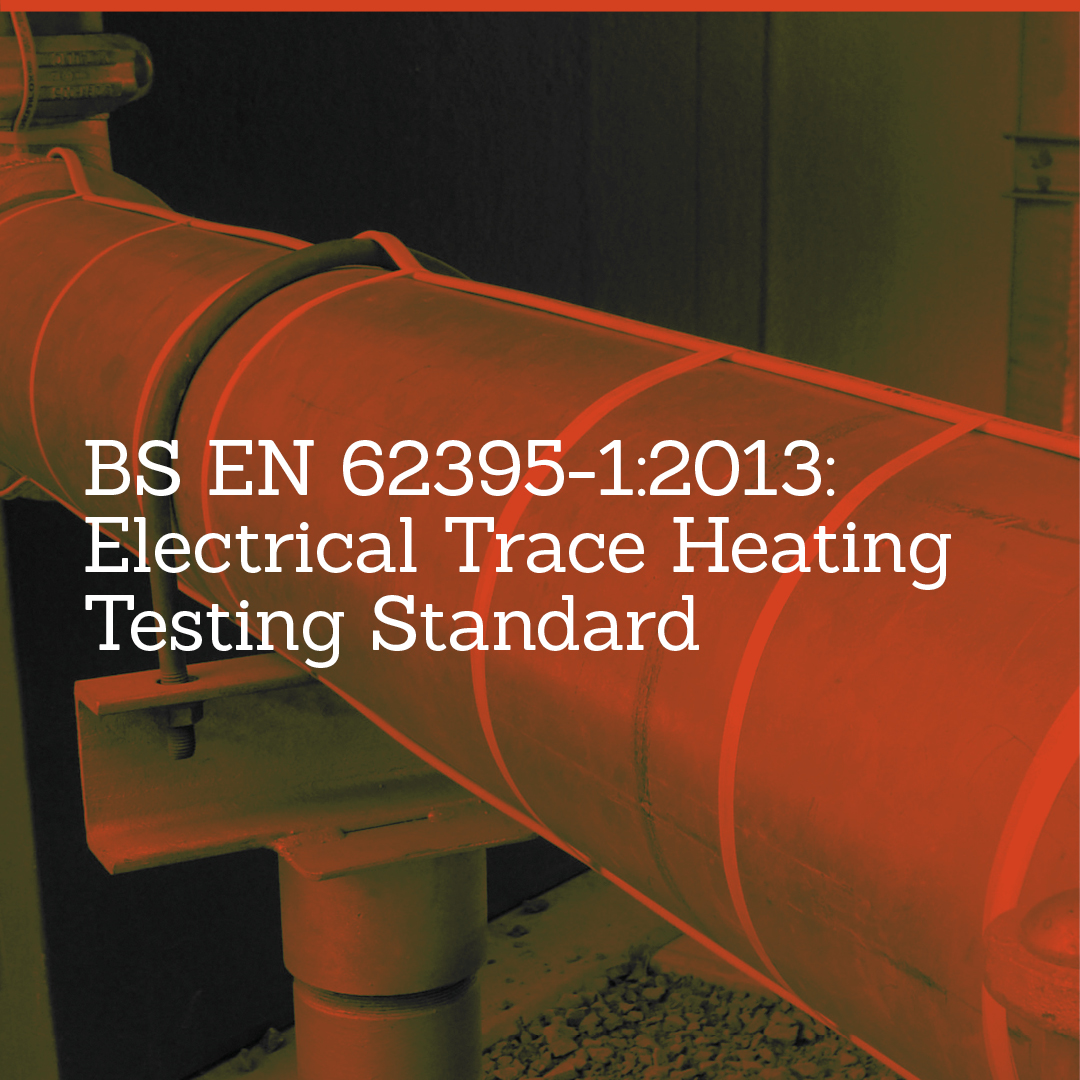 BS EN 62395-1:2013: Electrical Trace Heating Testing Standard